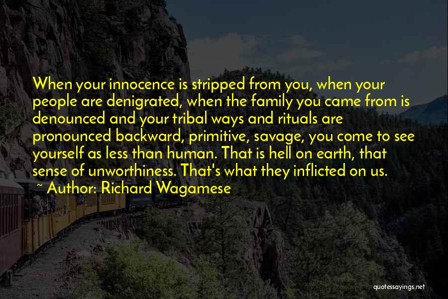 Richard Wagamese Quotes: When Your Innocence Is Stripped From You, When Your People Are Denigrated, When The Family You Came From Is Denounced