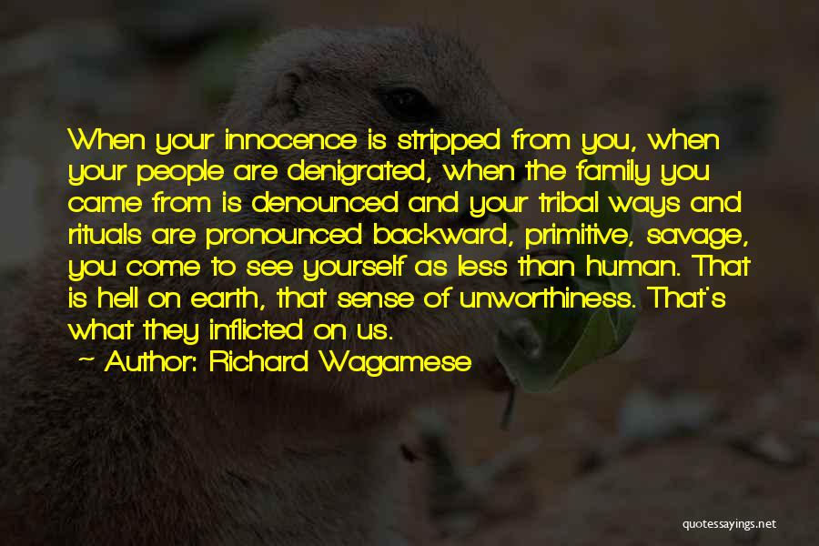 Richard Wagamese Quotes: When Your Innocence Is Stripped From You, When Your People Are Denigrated, When The Family You Came From Is Denounced