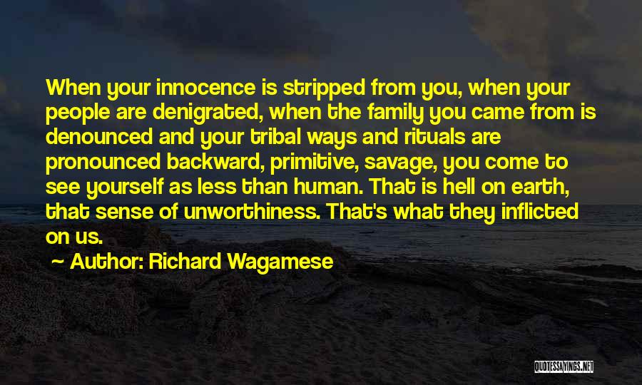 Richard Wagamese Quotes: When Your Innocence Is Stripped From You, When Your People Are Denigrated, When The Family You Came From Is Denounced