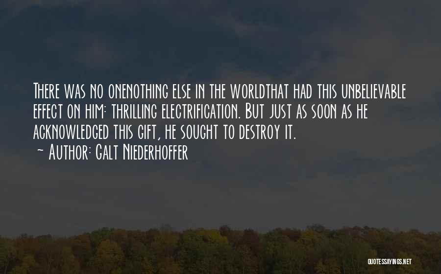Galt Niederhoffer Quotes: There Was No Onenothing Else In The Worldthat Had This Unbelievable Effect On Him: Thrilling Electrification. But Just As Soon