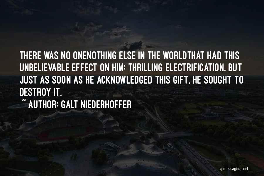 Galt Niederhoffer Quotes: There Was No Onenothing Else In The Worldthat Had This Unbelievable Effect On Him: Thrilling Electrification. But Just As Soon