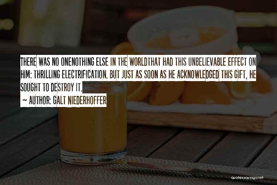 Galt Niederhoffer Quotes: There Was No Onenothing Else In The Worldthat Had This Unbelievable Effect On Him: Thrilling Electrification. But Just As Soon