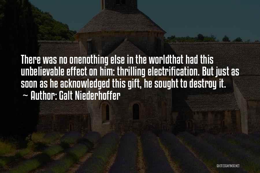 Galt Niederhoffer Quotes: There Was No Onenothing Else In The Worldthat Had This Unbelievable Effect On Him: Thrilling Electrification. But Just As Soon