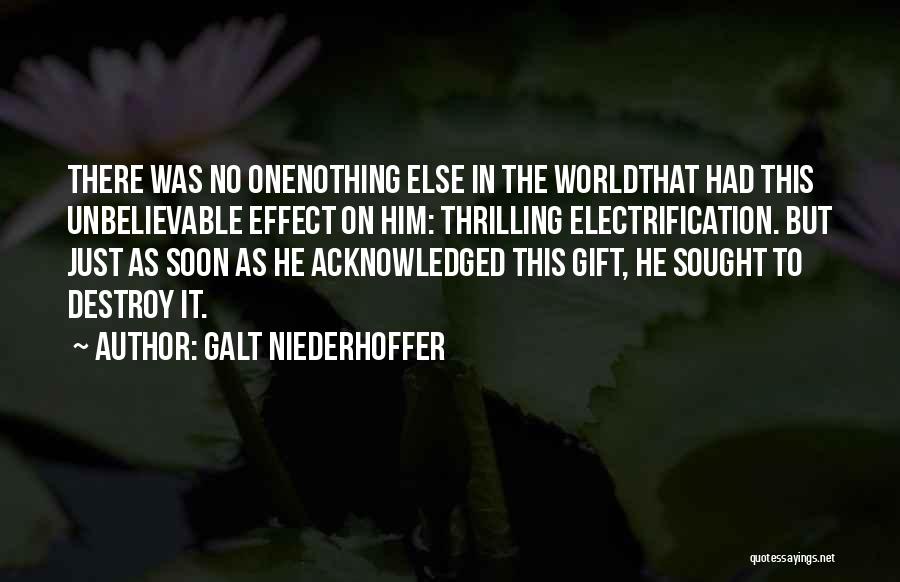 Galt Niederhoffer Quotes: There Was No Onenothing Else In The Worldthat Had This Unbelievable Effect On Him: Thrilling Electrification. But Just As Soon