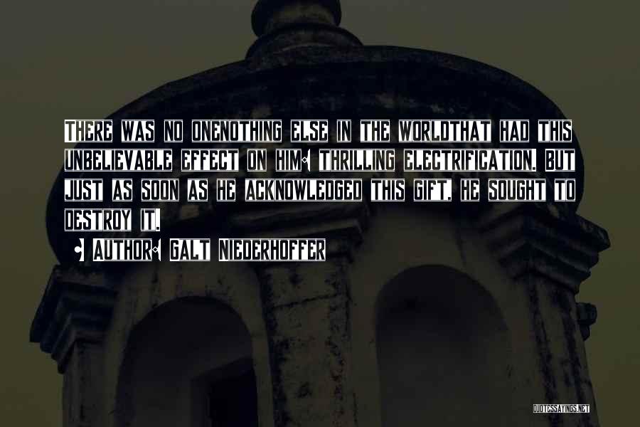 Galt Niederhoffer Quotes: There Was No Onenothing Else In The Worldthat Had This Unbelievable Effect On Him: Thrilling Electrification. But Just As Soon