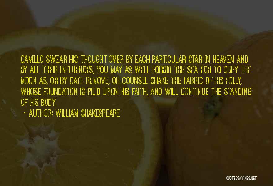 William Shakespeare Quotes: Camillo Swear His Thought Over By Each Particular Star In Heaven And By All Their Influences, You May As Well