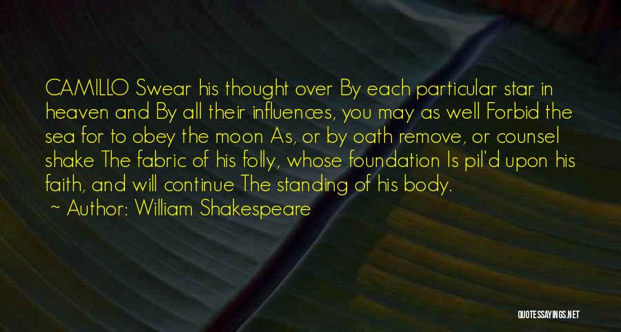 William Shakespeare Quotes: Camillo Swear His Thought Over By Each Particular Star In Heaven And By All Their Influences, You May As Well