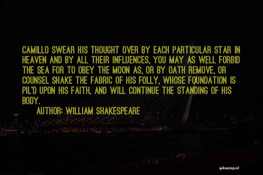 William Shakespeare Quotes: Camillo Swear His Thought Over By Each Particular Star In Heaven And By All Their Influences, You May As Well