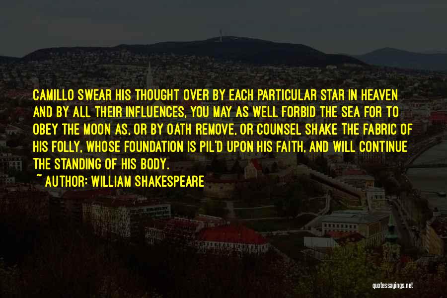 William Shakespeare Quotes: Camillo Swear His Thought Over By Each Particular Star In Heaven And By All Their Influences, You May As Well