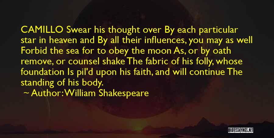 William Shakespeare Quotes: Camillo Swear His Thought Over By Each Particular Star In Heaven And By All Their Influences, You May As Well