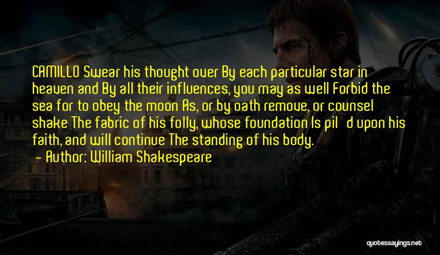 William Shakespeare Quotes: Camillo Swear His Thought Over By Each Particular Star In Heaven And By All Their Influences, You May As Well