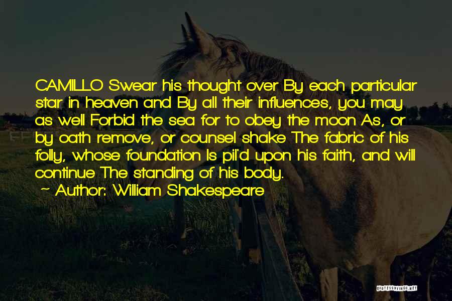 William Shakespeare Quotes: Camillo Swear His Thought Over By Each Particular Star In Heaven And By All Their Influences, You May As Well