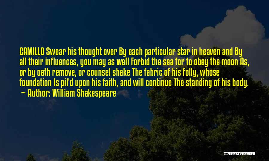 William Shakespeare Quotes: Camillo Swear His Thought Over By Each Particular Star In Heaven And By All Their Influences, You May As Well