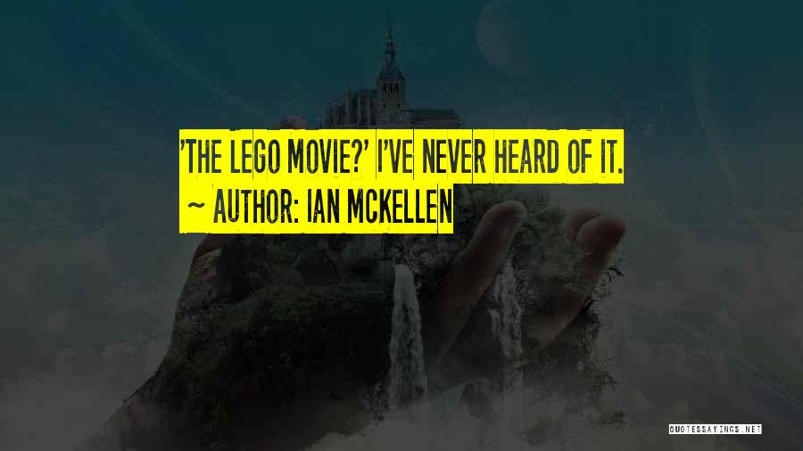 Ian McKellen Quotes: 'the Lego Movie?' I've Never Heard Of It.
