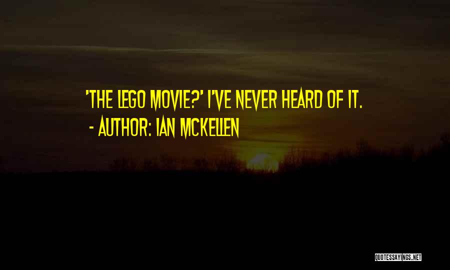 Ian McKellen Quotes: 'the Lego Movie?' I've Never Heard Of It.