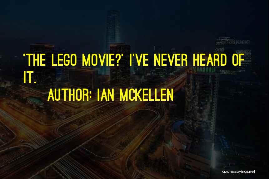Ian McKellen Quotes: 'the Lego Movie?' I've Never Heard Of It.