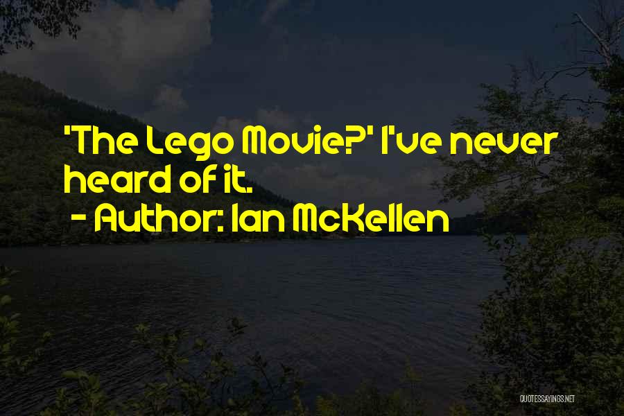 Ian McKellen Quotes: 'the Lego Movie?' I've Never Heard Of It.