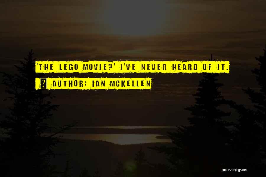 Ian McKellen Quotes: 'the Lego Movie?' I've Never Heard Of It.