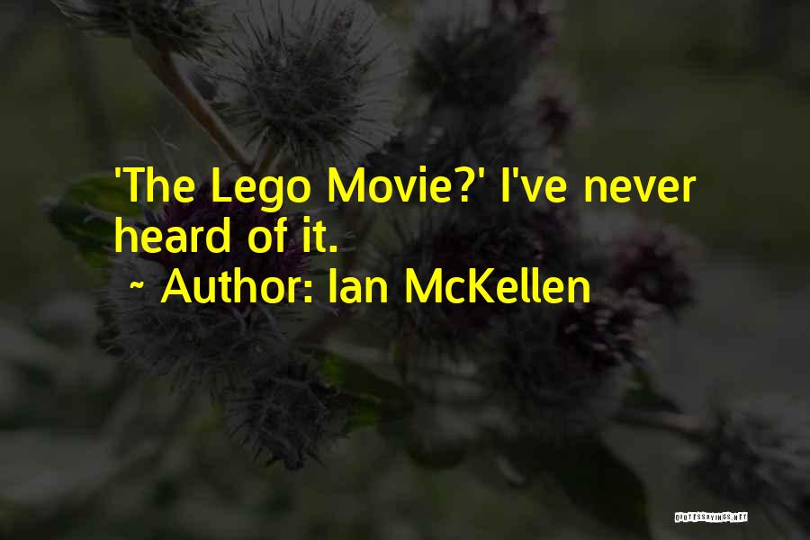 Ian McKellen Quotes: 'the Lego Movie?' I've Never Heard Of It.