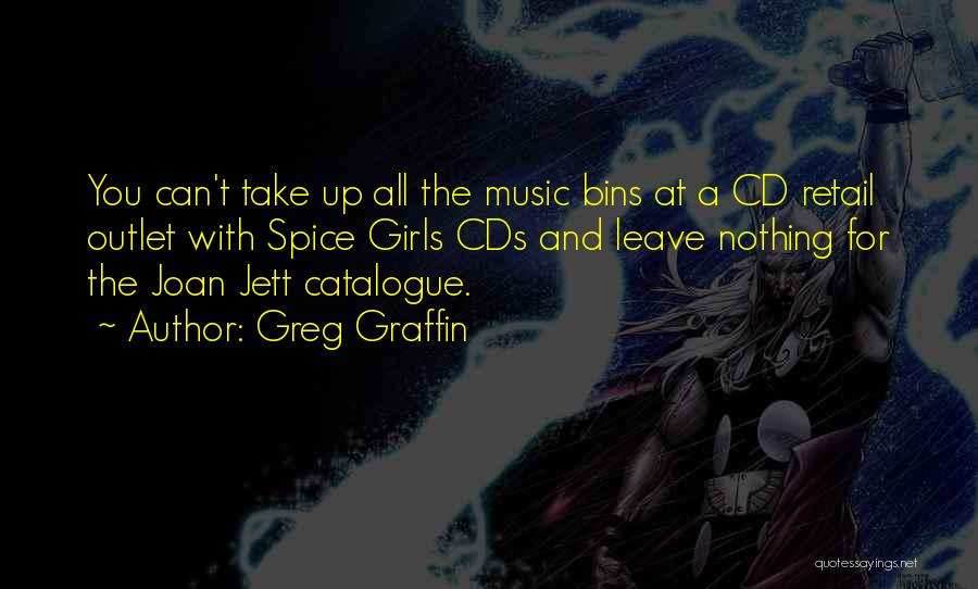 Greg Graffin Quotes: You Can't Take Up All The Music Bins At A Cd Retail Outlet With Spice Girls Cds And Leave Nothing