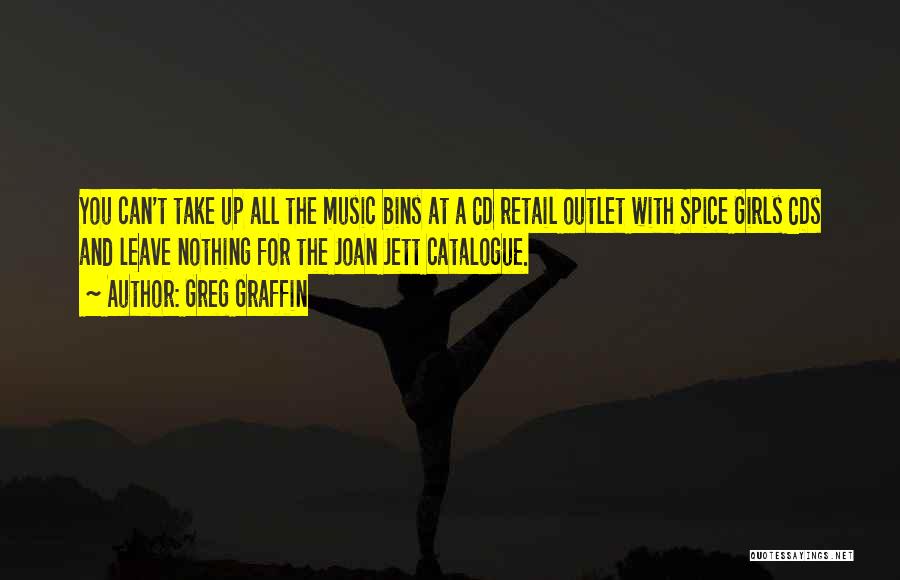 Greg Graffin Quotes: You Can't Take Up All The Music Bins At A Cd Retail Outlet With Spice Girls Cds And Leave Nothing
