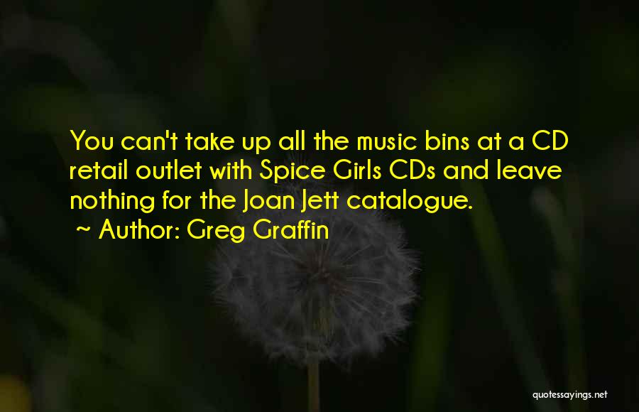 Greg Graffin Quotes: You Can't Take Up All The Music Bins At A Cd Retail Outlet With Spice Girls Cds And Leave Nothing