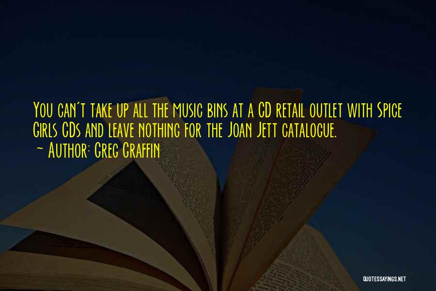 Greg Graffin Quotes: You Can't Take Up All The Music Bins At A Cd Retail Outlet With Spice Girls Cds And Leave Nothing