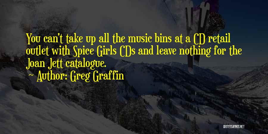 Greg Graffin Quotes: You Can't Take Up All The Music Bins At A Cd Retail Outlet With Spice Girls Cds And Leave Nothing