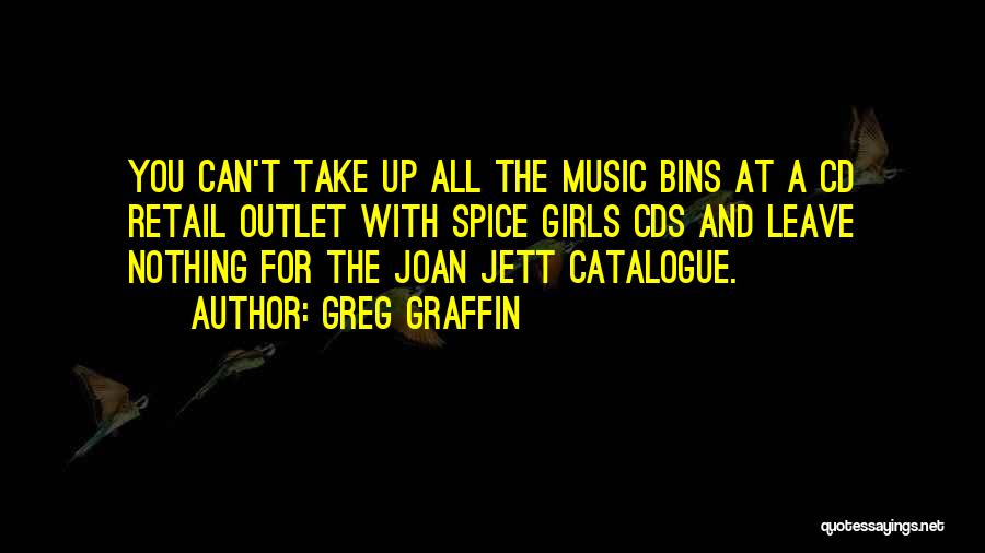 Greg Graffin Quotes: You Can't Take Up All The Music Bins At A Cd Retail Outlet With Spice Girls Cds And Leave Nothing