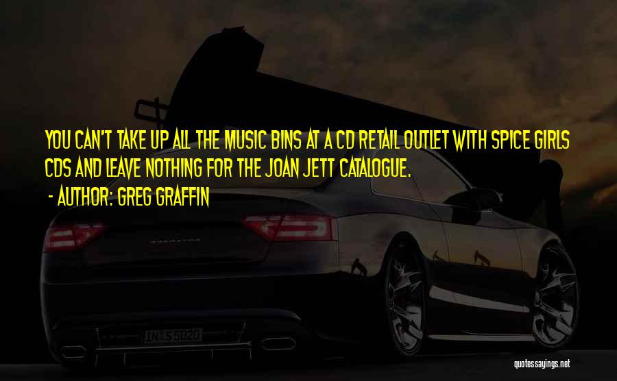 Greg Graffin Quotes: You Can't Take Up All The Music Bins At A Cd Retail Outlet With Spice Girls Cds And Leave Nothing