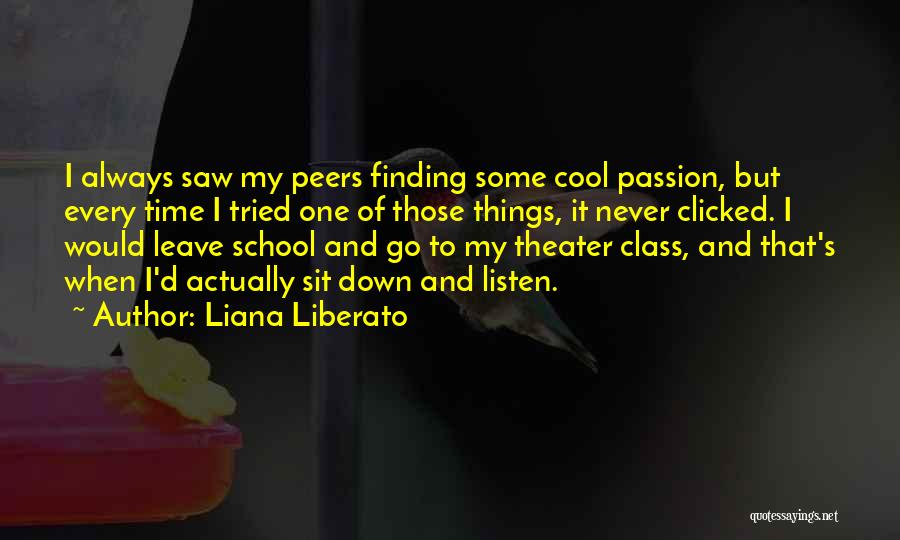 Liana Liberato Quotes: I Always Saw My Peers Finding Some Cool Passion, But Every Time I Tried One Of Those Things, It Never