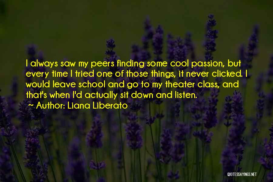 Liana Liberato Quotes: I Always Saw My Peers Finding Some Cool Passion, But Every Time I Tried One Of Those Things, It Never