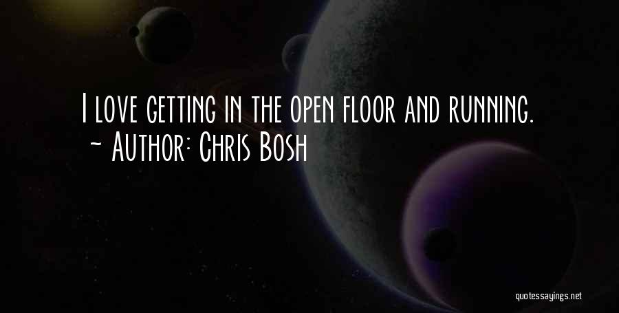 Chris Bosh Quotes: I Love Getting In The Open Floor And Running.