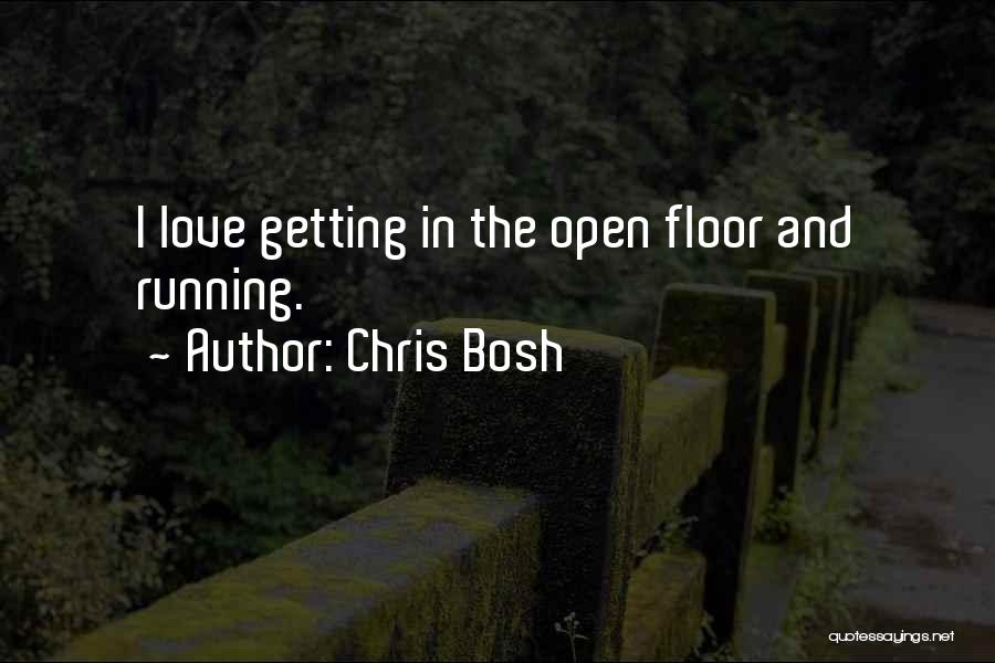 Chris Bosh Quotes: I Love Getting In The Open Floor And Running.