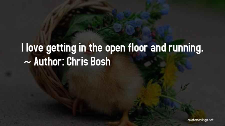 Chris Bosh Quotes: I Love Getting In The Open Floor And Running.