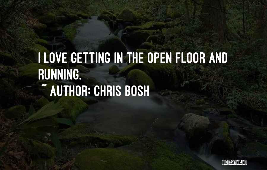 Chris Bosh Quotes: I Love Getting In The Open Floor And Running.