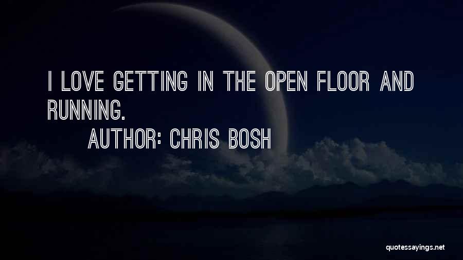Chris Bosh Quotes: I Love Getting In The Open Floor And Running.