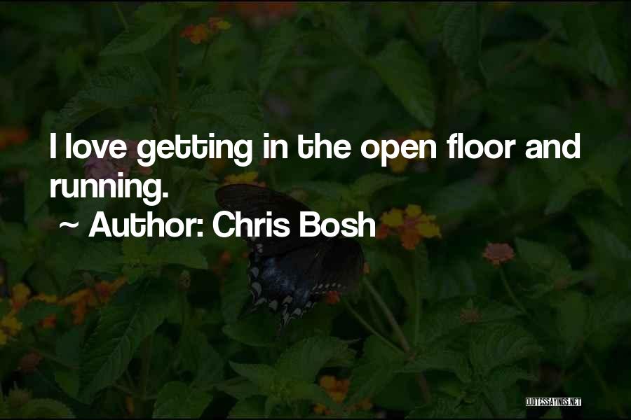 Chris Bosh Quotes: I Love Getting In The Open Floor And Running.