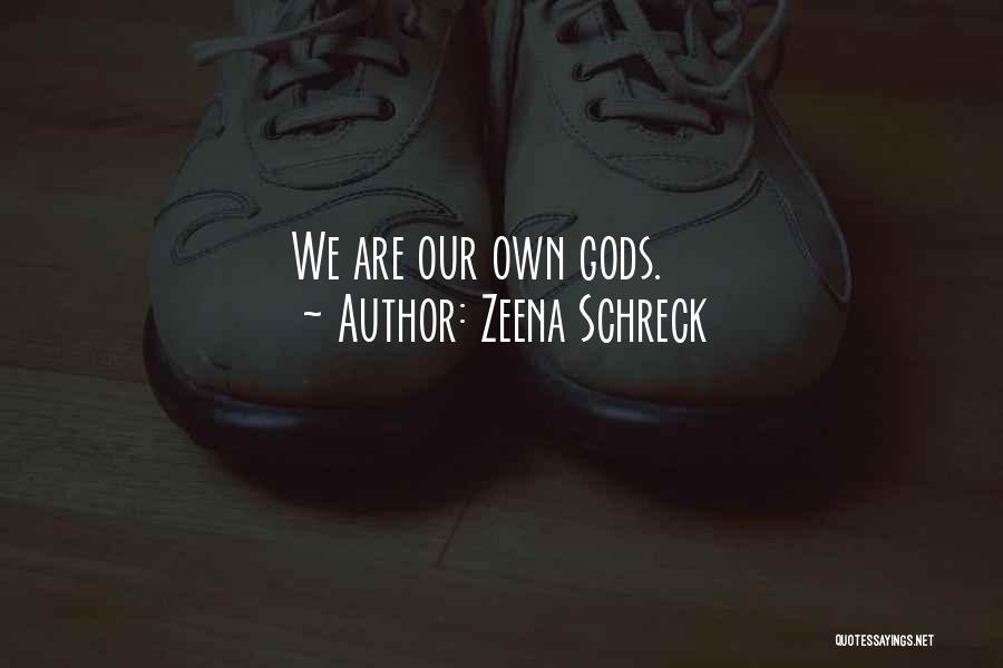 Zeena Schreck Quotes: We Are Our Own Gods.