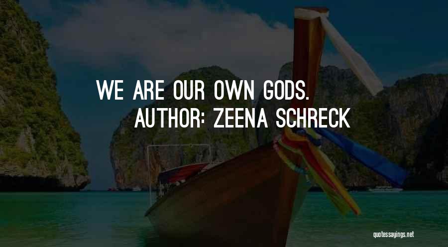 Zeena Schreck Quotes: We Are Our Own Gods.
