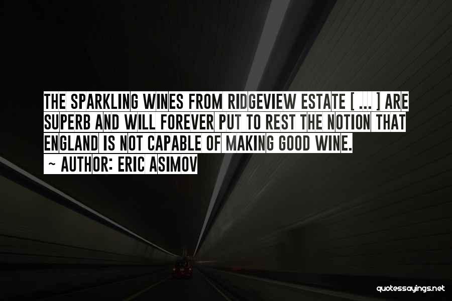 Eric Asimov Quotes: The Sparkling Wines From Ridgeview Estate [ ... ] Are Superb And Will Forever Put To Rest The Notion That