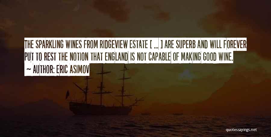 Eric Asimov Quotes: The Sparkling Wines From Ridgeview Estate [ ... ] Are Superb And Will Forever Put To Rest The Notion That