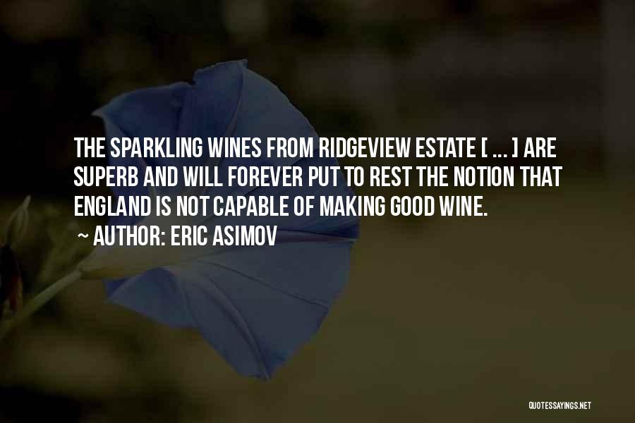 Eric Asimov Quotes: The Sparkling Wines From Ridgeview Estate [ ... ] Are Superb And Will Forever Put To Rest The Notion That