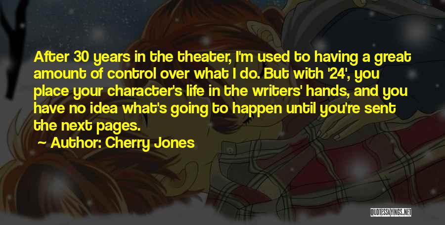 Cherry Jones Quotes: After 30 Years In The Theater, I'm Used To Having A Great Amount Of Control Over What I Do. But