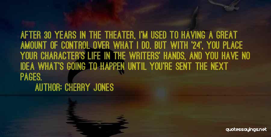 Cherry Jones Quotes: After 30 Years In The Theater, I'm Used To Having A Great Amount Of Control Over What I Do. But