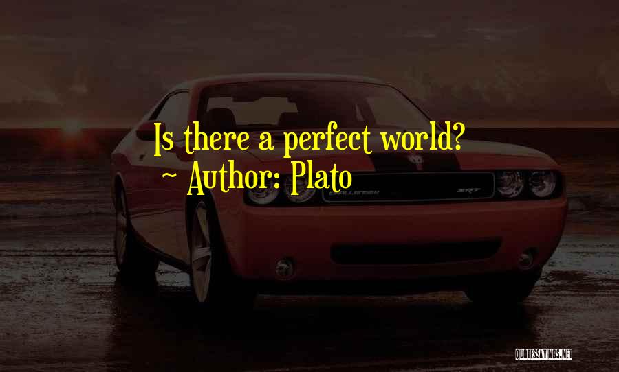 Plato Quotes: Is There A Perfect World?