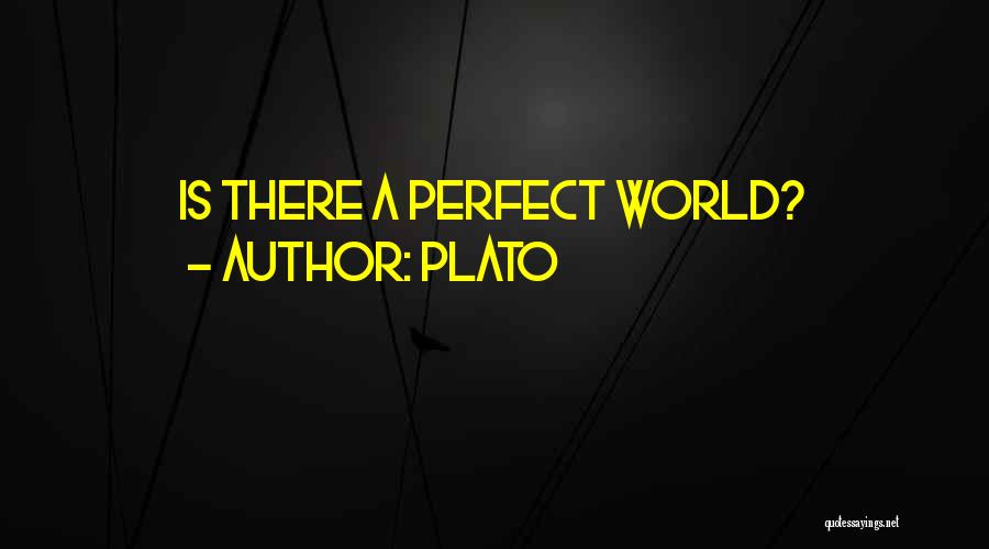 Plato Quotes: Is There A Perfect World?