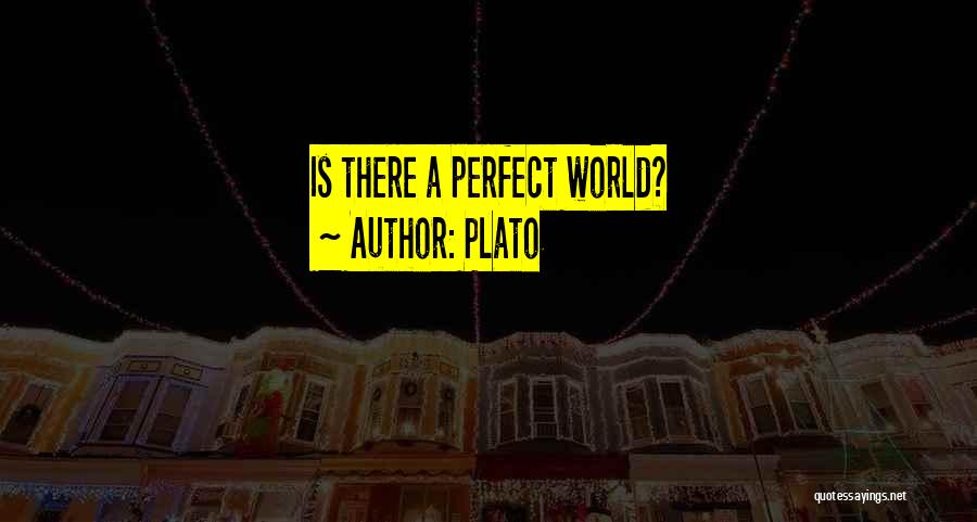 Plato Quotes: Is There A Perfect World?