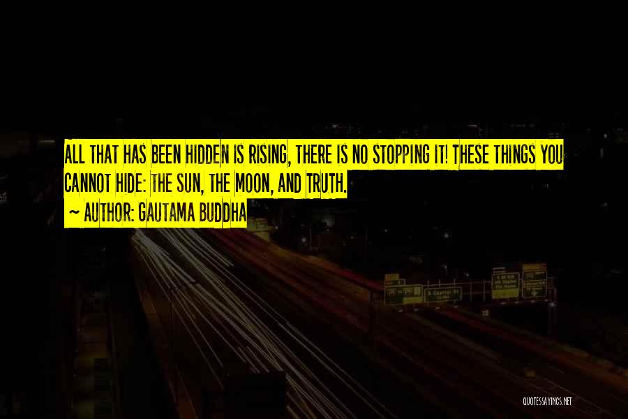 Gautama Buddha Quotes: All That Has Been Hidden Is Rising, There Is No Stopping It! These Things You Cannot Hide: The Sun, The