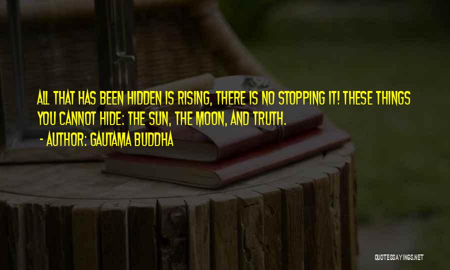 Gautama Buddha Quotes: All That Has Been Hidden Is Rising, There Is No Stopping It! These Things You Cannot Hide: The Sun, The